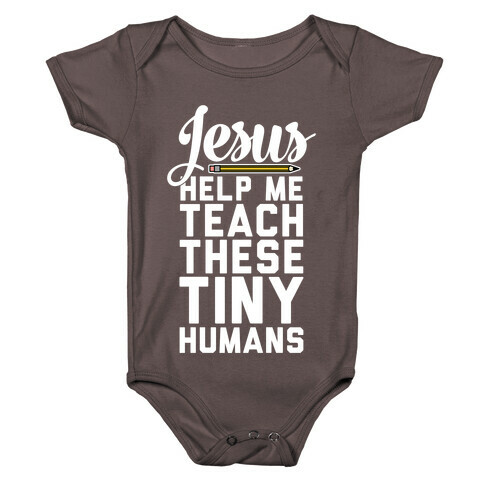 Jesus Help Me Teach These Tiny Humans Baby One-Piece