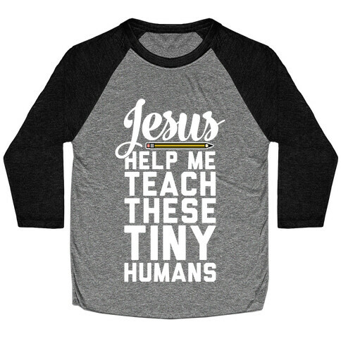 Jesus Help Me Teach These Tiny Humans Baseball Tee