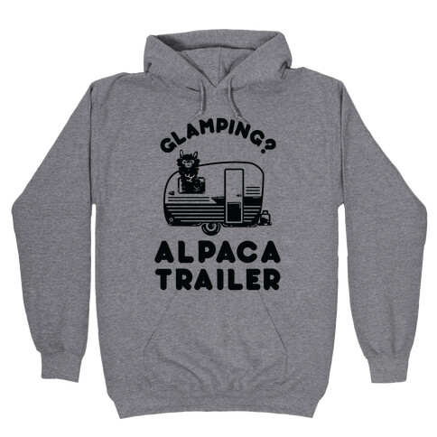 Glamping? Alpaca Trailer Hooded Sweatshirt