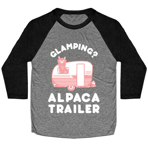 Glamping? Alpaca Trailer Baseball Tee