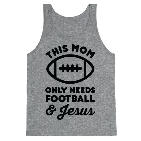 This Mom Only Needs Football and Jesus Tank Top