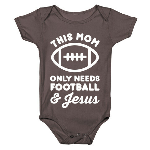 This Mom Only Needs Football and Jesus Baby One-Piece