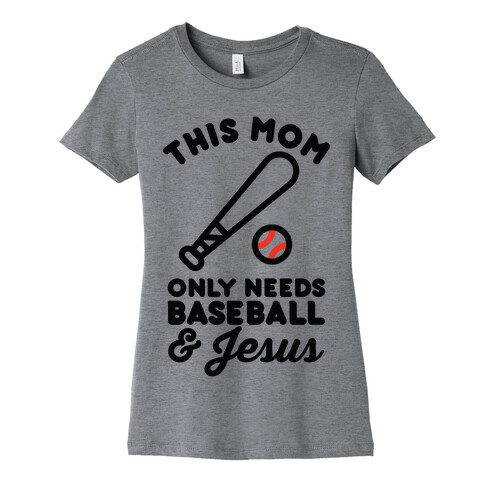 This Mom only Needs Baseball and Jesus Womens T-Shirt