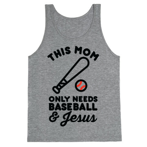 This Mom only Needs Baseball and Jesus Tank Top