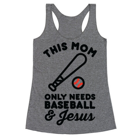 This Mom only Needs Baseball and Jesus Racerback Tank Top