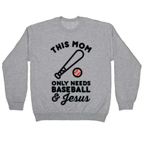 This Mom only Needs Baseball and Jesus Pullover