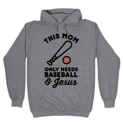 This Mom only Needs Baseball and Jesus Hooded Sweatshirt