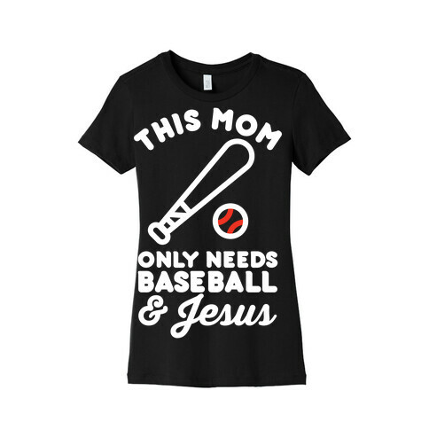 This Mom only Needs Baseball and Jesus Womens T-Shirt