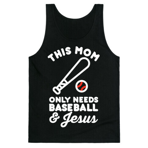 This Mom only Needs Baseball and Jesus Tank Top