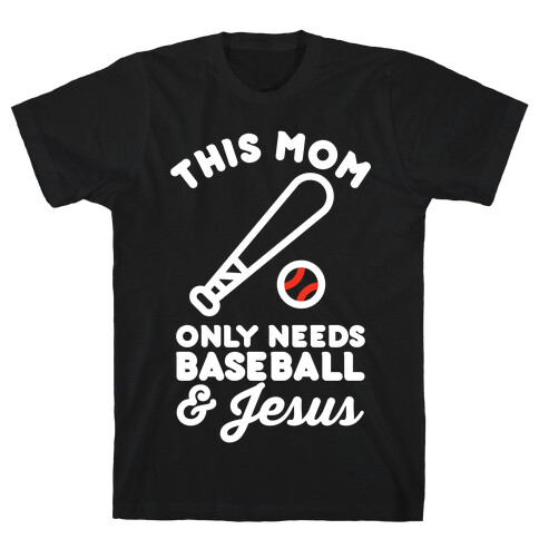 This Mom only Needs Baseball and Jesus T-Shirt