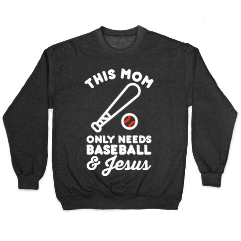 This Mom only Needs Baseball and Jesus Pullover