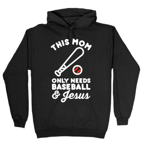 This Mom only Needs Baseball and Jesus Hooded Sweatshirt