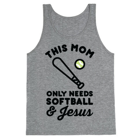 This Mom Only Needs Softball and Jesus Tank Top
