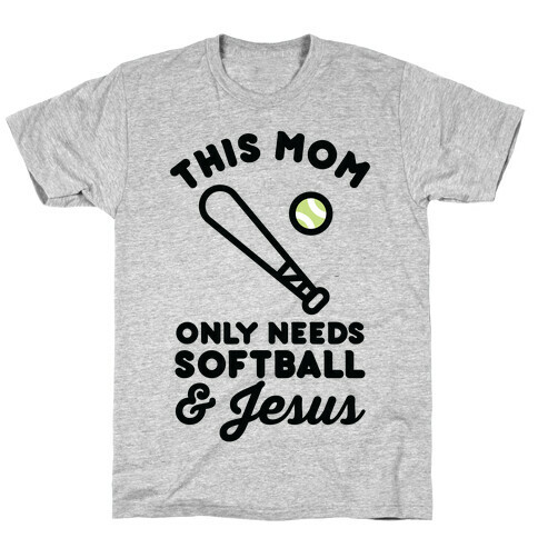 This Mom Only Needs Softball and Jesus T-Shirt