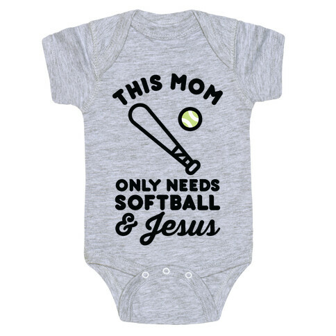 This Mom Only Needs Softball and Jesus Baby One-Piece
