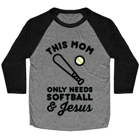 This Mom Only Needs Softball and Jesus Baseball Tee