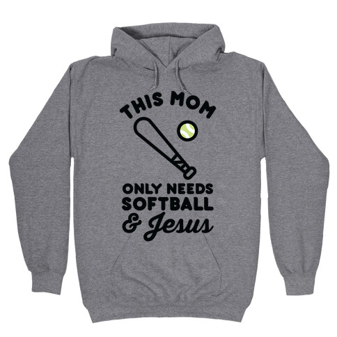 This Mom Only Needs Softball and Jesus Hooded Sweatshirt