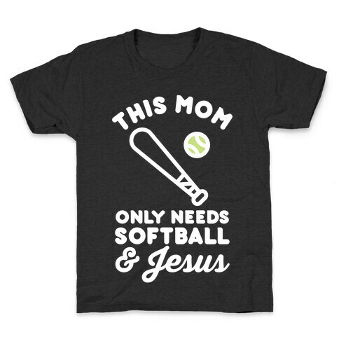 This Mom Only Needs Softball and Jesus Kids T-Shirt
