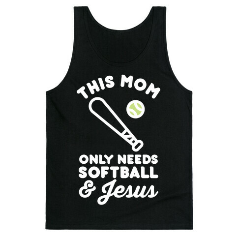 This Mom Only Needs Softball and Jesus Tank Top