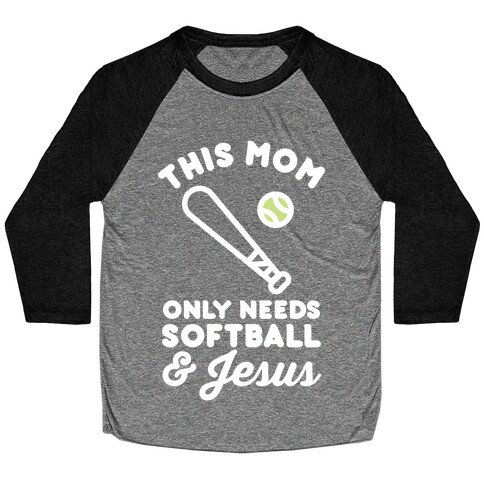 This Mom Only Needs Softball and Jesus Baseball Tee