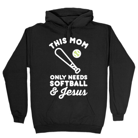 This Mom Only Needs Softball and Jesus Hooded Sweatshirt