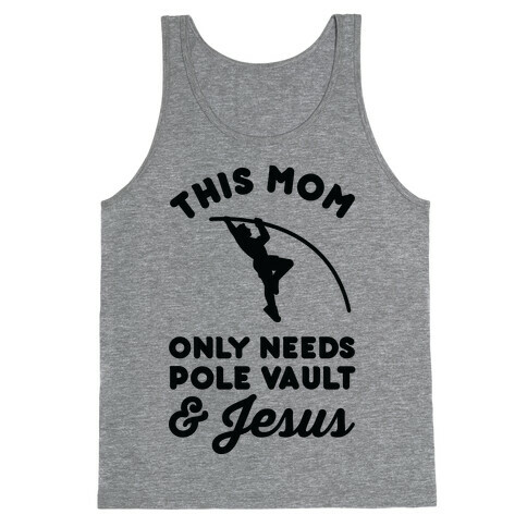 This Mom Only Needs Pole Vault and Jesus Tank Top