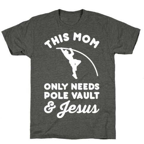 This Mom Only Needs Pole Vault and Jesus T-Shirt