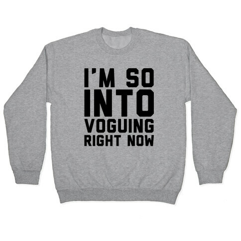 I'm So Into Voguing Right Now Parody Pullover