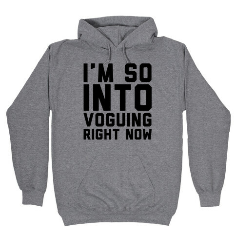 I'm So Into Voguing Right Now Parody Hooded Sweatshirt