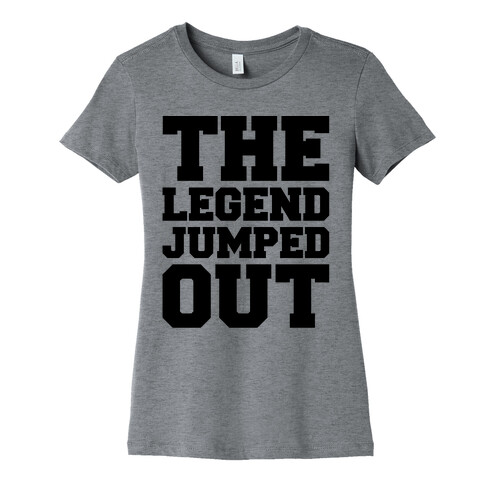 The Legend Jumped Out Parody Womens T-Shirt