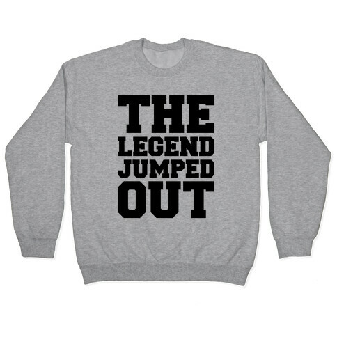 The Legend Jumped Out Parody Pullover