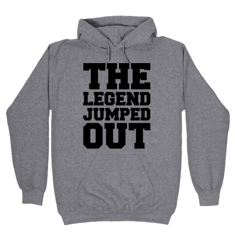 The Legend Jumped Out Parody Hooded Sweatshirt