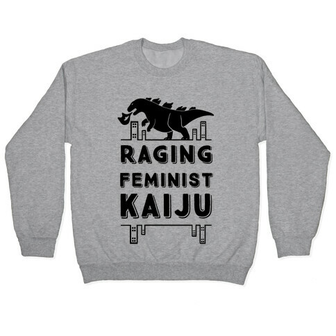 Raging Feminist Kaiju Pullover