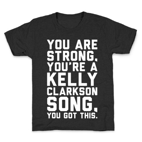 You Are Strong You Are A Kelly Clarkson Song Parody White Print Kids T-Shirt