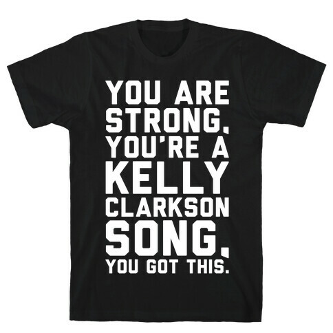 You Are Strong You Are A Kelly Clarkson Song Parody White Print T-Shirt