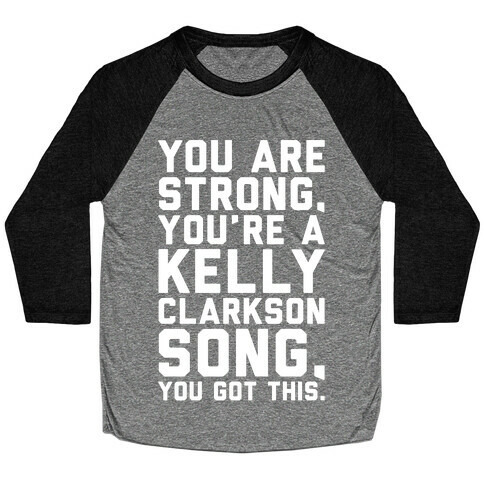 You Are Strong You Are A Kelly Clarkson Song Parody White Print Baseball Tee