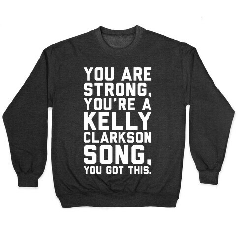 You Are Strong You Are A Kelly Clarkson Song Parody White Print Pullover