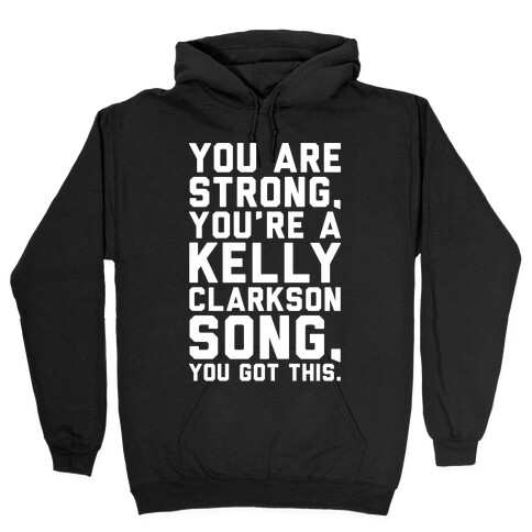 You Are Strong You Are A Kelly Clarkson Song Parody White Print Hooded Sweatshirt