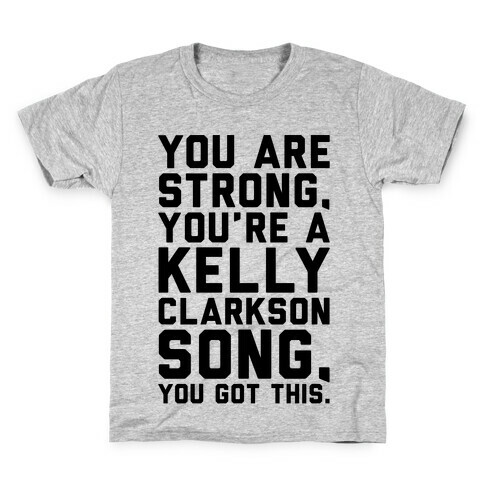 You Are Strong You Are A Kelly Clarkson Song Parody Kids T-Shirt