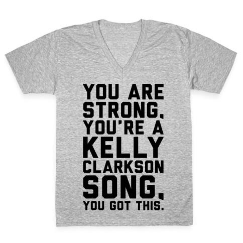 You Are Strong You Are A Kelly Clarkson Song Parody V-Neck Tee Shirt