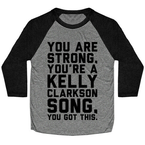 You Are Strong You Are A Kelly Clarkson Song Parody Baseball Tee