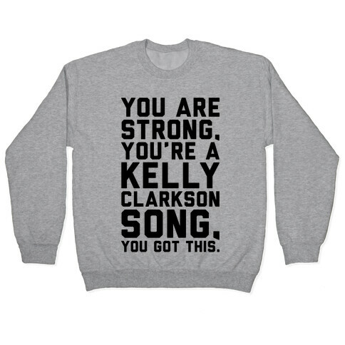 You Are Strong You Are A Kelly Clarkson Song Parody Pullover