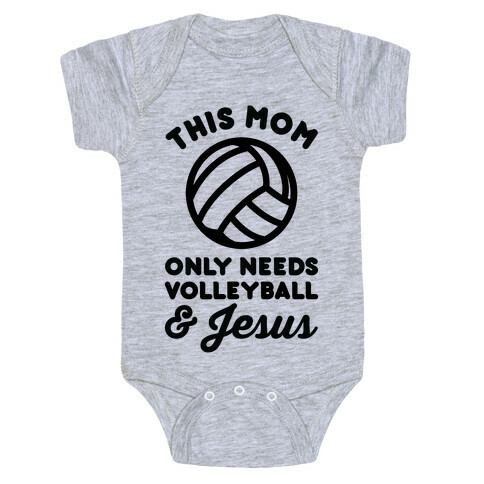 This Mom Only Needs Volleyball and Jesus Baby One-Piece