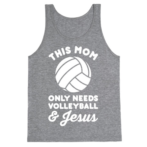 This Mom Only Needs Volleyball and Jesus Tank Top