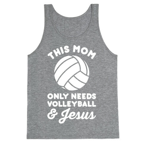 This Mom Only Needs Volleyball and Jesus Tank Top