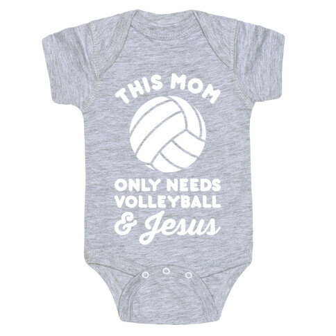 This Mom Only Needs Volleyball and Jesus Baby One-Piece