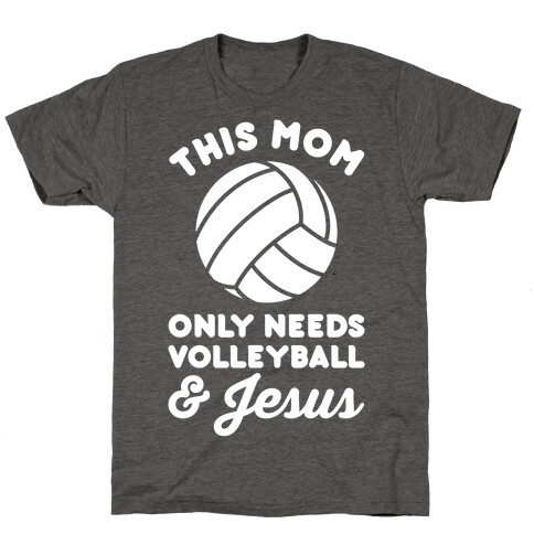 This Mom Only Needs Volleyball and Jesus T-Shirt