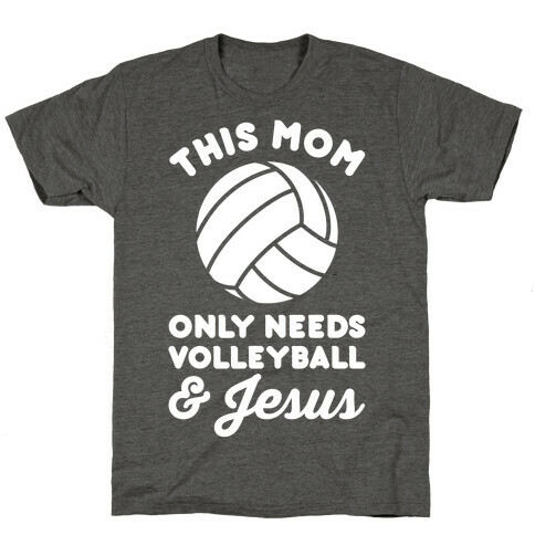 This Mom Only Needs Volleyball and Jesus T-Shirt