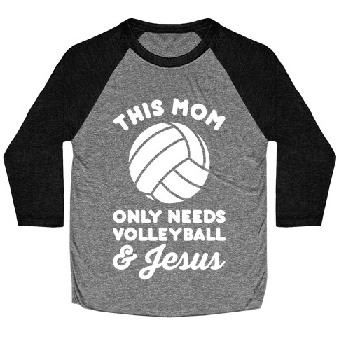 This Mom Only Needs Volleyball and Jesus Baseball Tee