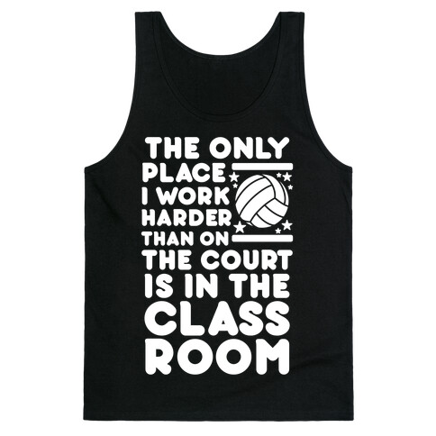 The Only Place I work Harder Than On the Court is in the Class Room Volleyball Tank Top